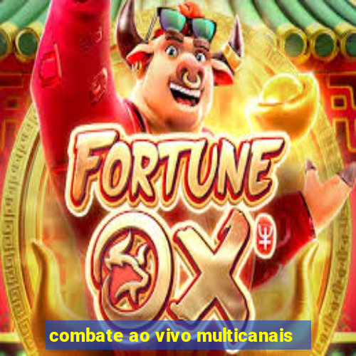 combate ao vivo multicanais